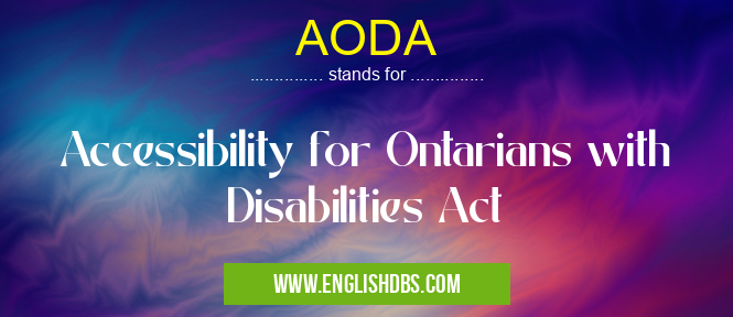 AODA means Accessibility for Ontarians with Disabilities Act AODA