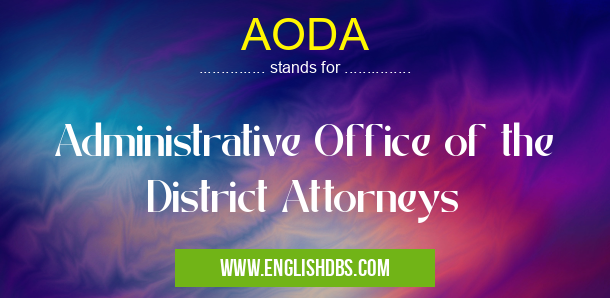AODA means Administrative Office of the District Attorneys AODA