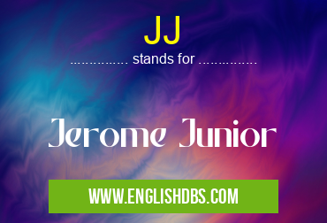 JJ means Jerome Junior JJ