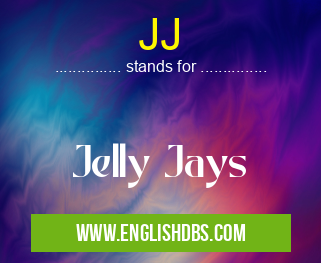 JJ means Jelly Jays JJ