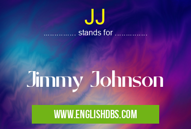 JJ means Jimmy Johnson JJ