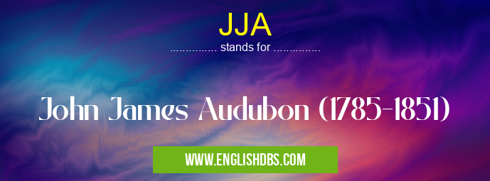 JJA means John James Audubon (1785-1851) JJA