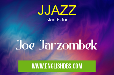 JJAZZ means Joe Jarzombek JJAZZ