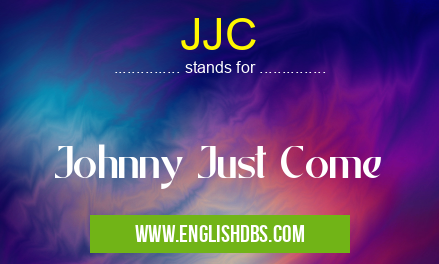 JJC means Johnny Just Come JJC