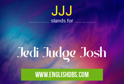 JJJ means Jedi Judge Josh JJJ