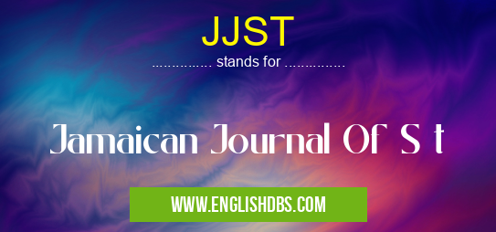 JJST means Jamaican Journal Of S t JJST