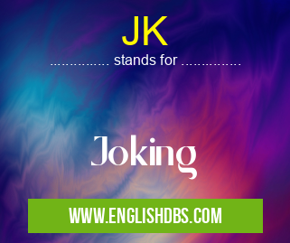 JK means Joking JK