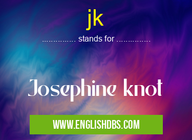 jk means Josephine knot jk