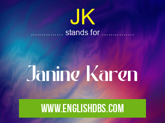 JK means Janine Karen JK