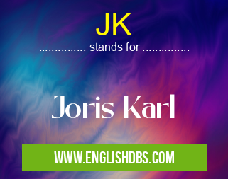 JK means Joris Karl JK