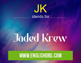 JK means Jaded Krew JK