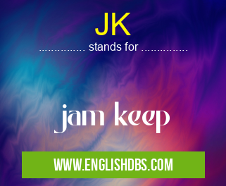 JK means jam keep JK