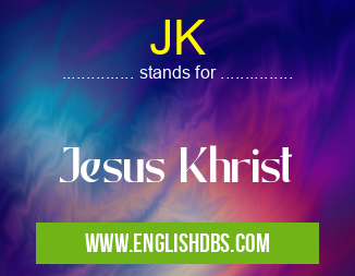 JK means Jesus Khrist JK