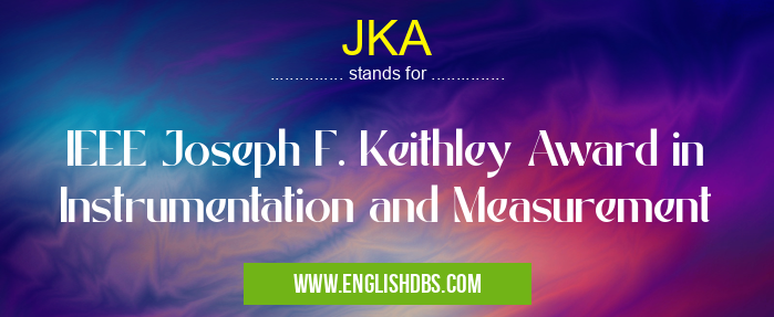 JKA means IEEE Joseph F. Keithley Award in Instrumentation and Measurement JKA