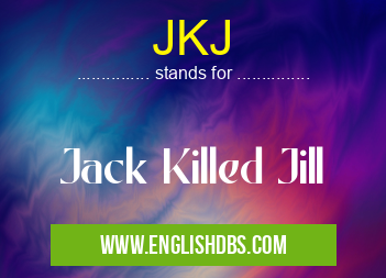 JKJ means Jack Killed Jill JKJ