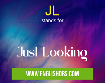 JL means Just Looking JL