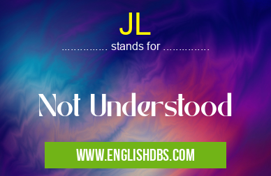 JL means Not Understood JL