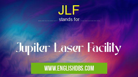 JLF means Jupiter Laser Facility JLF