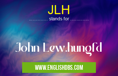 JLH means John Lew.hungfd JLH