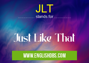 JLT means Just Like That JLT