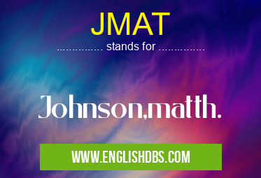 JMAT means Johnson,matth. JMAT