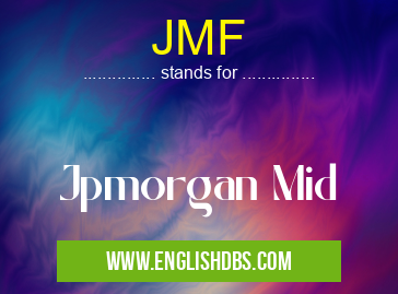 JMF means Jpmorgan Mid JMF