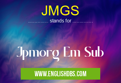 JMGS means Jpmorg Em Sub JMGS