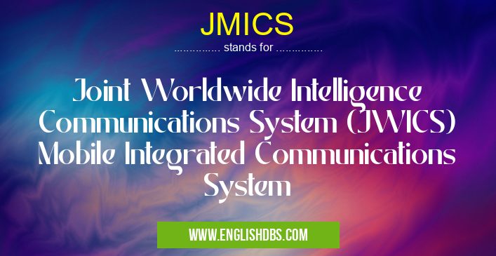 JMICS means Joint Worldwide Intelligence Communications System (JWICS) Mobile Integrated Communications System JMICS