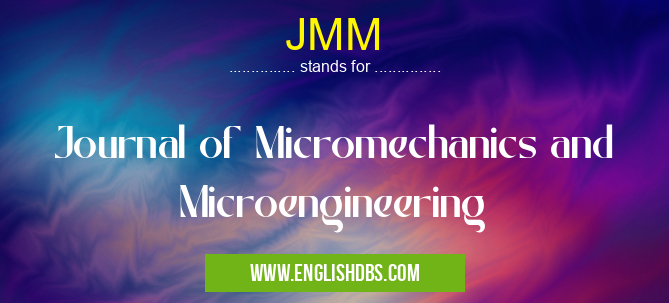 JMM means Journal of Micromechanics and Microengineering JMM