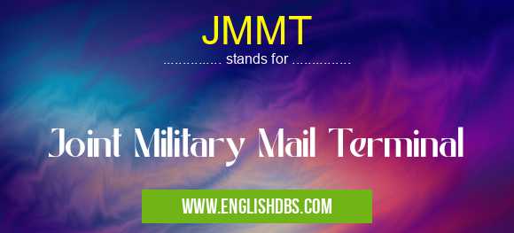 JMMT means Joint Military Mail Terminal JMMT