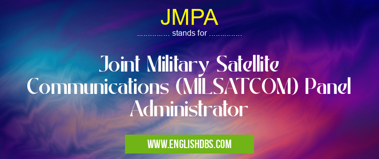 JMPA means Joint Military Satellite Communications (MILSATCOM) Panel Administrator JMPA