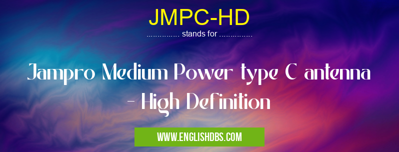 JMPC-HD means Jampro Medium Power type C antenna - High Definition JMPC-HD