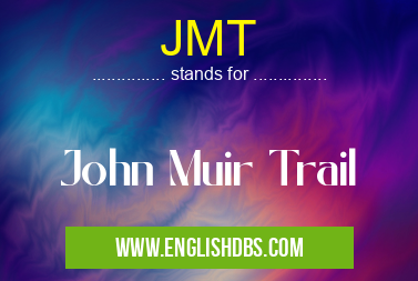 JMT means John Muir Trail JMT