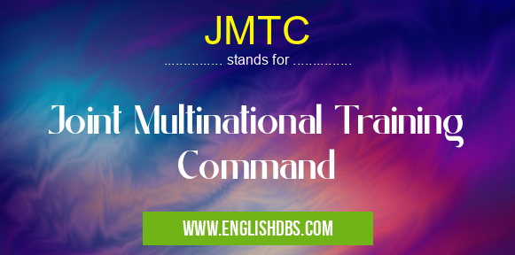 JMTC means Joint Multinational Training Command JMTC