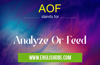 AOF means Analyze Or Feed AOF