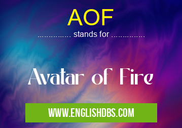 AOF means Avatar of Fire AOF