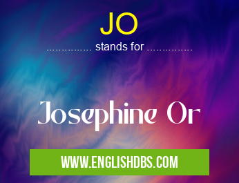 JO means Josephine Or JO