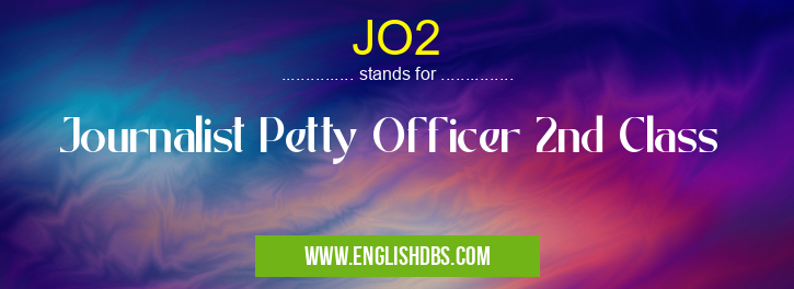 JO2 means Journalist Petty Officer 2nd Class JO2