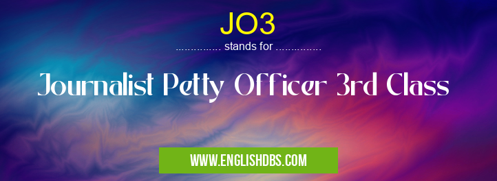 JO3 means Journalist Petty Officer 3rd Class JO3