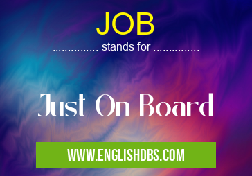 JOB means Just On Board JOB