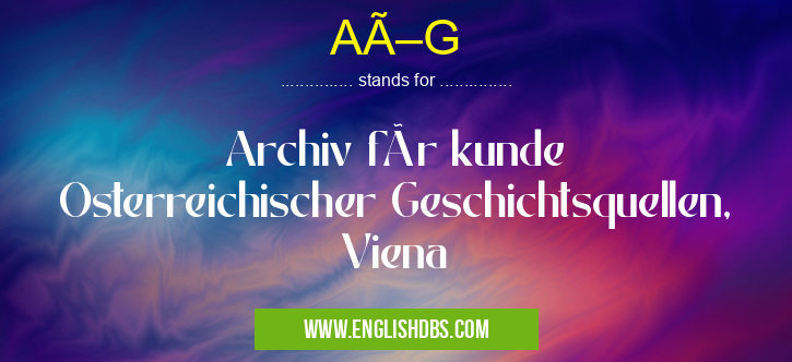 AÖG means Archiv für kunde Osterreichischer Geschichtsquellen, Viena AÖG