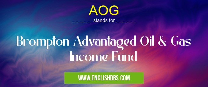 AOG means Brompton Advantaged Oil & Gas Income Fund AOG