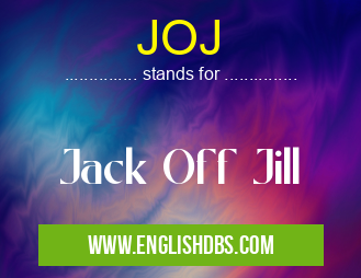 JOJ means Jack Off Jill JOJ