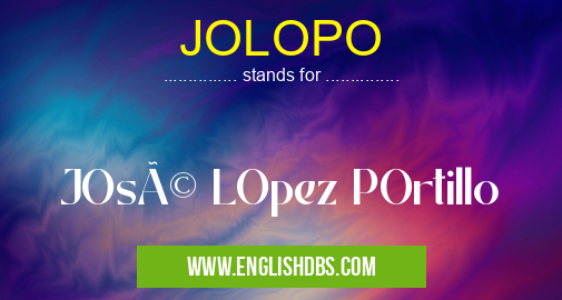 JOLOPO means JOsé LOpez POrtillo JOLOPO