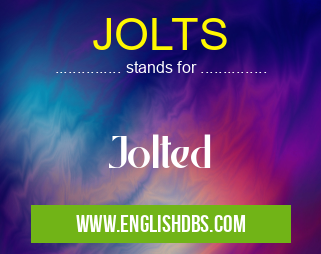 JOLTS means Jolted JOLTS