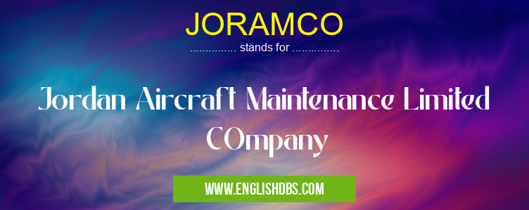 JORAMCO means Jordan Aircraft Maintenance Limited COmpany JORAMCO