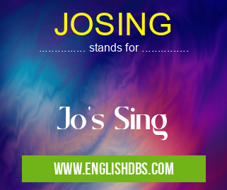 JOSING means Jo's Sing JOSING