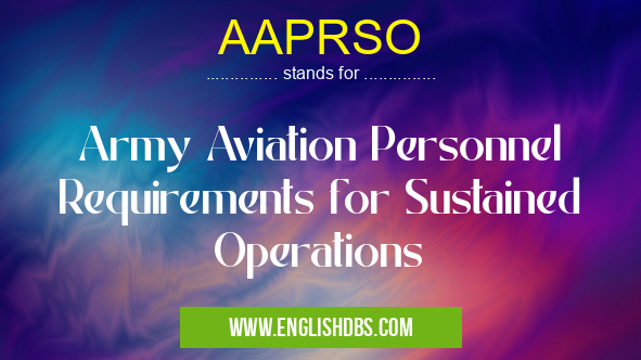 AAPRSO means Army Aviation Personnel Requirements for Sustained Operations AAPRSO