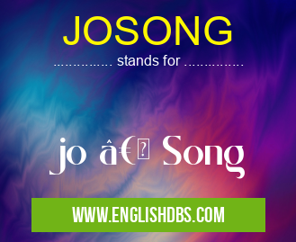 JOSONG means jo “ Song JOSONG