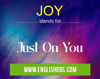 JOY means Just On You JOY